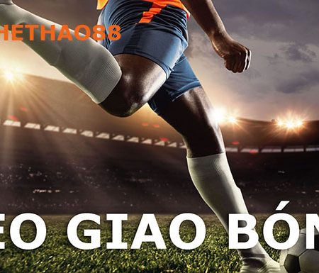 Khám phá kèo giao bóng khi cá cược bóng đá
